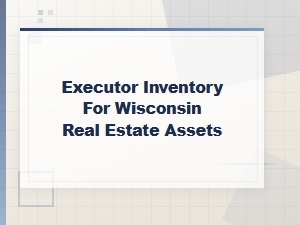 Wisconsin Executor Inventory for Real Estate Assets