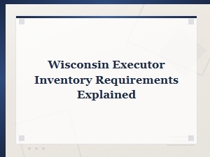 Understanding Wisconsin Executor Inventory Requirements
