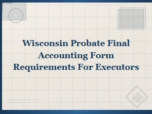 Wisconsin Probate Final Accounting Form Requirements for Executors